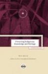 Protecting Indigenous Knowledge and Heritage: A Global Challenge (Purich's Aboriginal Issues Series) - Marie Battiste, James Youngblood Henderson