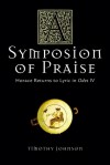 A Symposion of Praise: Horace Returns to Lyric in Odes IV - Timothy Johnson