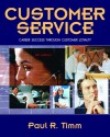 Customer Service: Career Success Through Customer Loyalty - Paul R. Timm