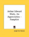 Arthur Edward Waite, an Appreciation - Pamphlet - Joseph Fort Newton