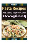 Pasta Recipes : 101 Delicious, Nutritious, Low Budget, Mouth Watering Cookbook - Heviz's