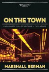 On the Town: One Hundred Years of Spectacle in Times Square - Marshall Berman