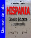 Hispania. Diccionario de dudas de la lengua española (Spanish Edition) - Antonio Leon