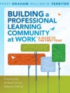 Building a Professional Learning Community at Work: A Guide to the First Year - William M. Ferriter, Parry Graham