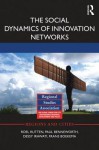 The Social Dynamics of Innovation Networks - Roel Rutten, Paul Benneworth, Dessy Irawati, Frans Boekema