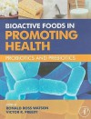 Bioactive Foods in Promoting Health: Probiotics and Prebiotics - Ronald Ross Watson, Victor R. Preedy