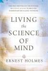 Living the Science of Mind - Ernest Holmes, Arthur Vergara