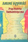 Psychiatria humanistyczna : kompendium - Antoni Kępiński