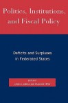 Politics, Institutions, and Fiscal Policy: Deficits and Surpluses in Federated States - Louis M. Imbeau, François Pétry