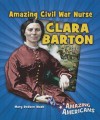 Amazing Civil War Nurse Clara Barton - Mary Dodson Wade