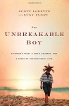 The Unbreakable Boy: A Father's Fear, a Son's Courage, and a Story of Unconditional Love - Scott Michael LeRette, Susy Flory