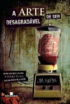 A Arte de Ser Desagradável - Jim Knipfel, Marcia Heloisa Amarante Gonçalves