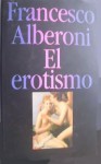 El Erotismo - Francesco Alberoni, Beatriz E. Anastasi de Lonné