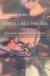 Chwila bez imienia : o poezji Krzysztofa Kamila Baczyńskiego - Stanisław Stabro