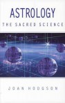 Astrology the Sacred Science - Joan Hodgson