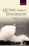 Quine Versus Davidson: Truth, Reference, and Meaning - Gary Kemp