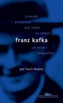 O Mundo Prodigioso que Tenho na Cabeça - Franz Kafka: Um Ensaio Biográfico - Louis Begley, Laura Teixeira Motta