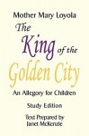 The King of the Golden City, an Allegory for Children - Mother Mary Loyola
