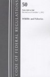 Code of Federal Regulations, Title 50: Parts 660-End, (Wildlife & Fisheries) Fish & Wild Life: Revised 10/12 - National Archives and Records Administration