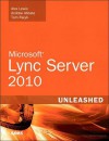 Microsoft Lync Server 2010 Unleashed - Alex Lewis, Andrew Abbate, Tom Pacyk