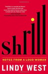 Shrill: Women Are Funny, It's Okay to Be Fat, and Feminists Don't Have to Be Nice - Lindy West