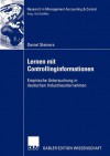 Lernen Mit Controllinginformationen: Empirische Untersuchung in Deutschen Industrieunternehmen - Daniel Steiners, Utz Schäffer