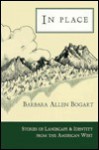 In Place: Stories of Landscape & Identity from the American West - Barbara Allen Bogart, Mary P. Ettinger