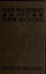 Farm Machinery and Farm Motors - Leon Wilson Chase, J. Brownlee Davidson