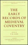 The Early Records of Medieval Conventry - Peter R. Coss