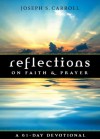 Reflections on Faith and Prayer: A 61-Day Devotional - Joseph Carroll