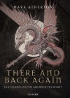 There and Back Again: JRR Tolkien and the Origins of the Hobbit - Mark Atherton