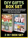 Diy Gifts Box Set: 25 Astonishing Recipes For Homemade Gifts in Jar and 20 Amazing DIY Gifts For Your Girlfriend (Diy, Diy gifts, diy gifts books) - Ann Hayes, Jesse Crawford