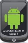 A Newbies Guide to the Nexus 4: Everything You Need to Know About the Nexus 4 and the Jelly Bean Operating System - Minute Help Guides