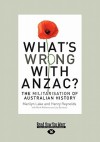 What's Wrong with Anzac?: The Militarisation of Australian History - Marilyn Lake