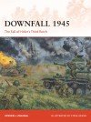 Downfall 1945: The Fall of Hitler’s Third Reich (Campaign) - Steven J. Zaloga, Steve Noon