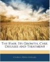 The hair: its growth, care, diseases and treatment - C. Henri Leonard