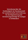 Verordnung Uber Die Zustandigkeit Der Bundesanstalt Fur Landwirtschaft Und Ernahrung Fur Die Registrierung Der Vermehrungsvertrage Fur Saatgut in Drit - Outlook Verlag