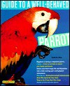 Guide to a Well-Behaved Parrot - Mattie Sue Athan