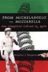 From Michelangelo to Mozzarella: The Complete Italian IQ Quiz - Stephen J. Spignesi