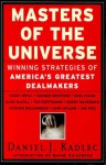 Masters of the Universe: Winning Strategies of America's Greatest Dealmakers - Daniel J. Kadlec