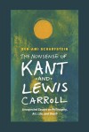 The Nonsense of Kant and Lewis Carroll: Unexpected Essays on Philosophy, Art, Life, and Death - Ben-Ami Scharfstein