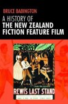 A History of the New Zealand Fiction Feature Film: Staunch as? - Bruce Babington