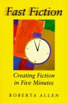 Fast Fiction: Creating Fiction in Five Minutes - Roberta Allen, Allen, Clare Finney