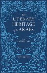 The Literary Heritage of the Arabs - Suheil Bushrui, James M. Malarkey