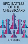 Epic Battles of the Chessboard - R.N. Coles