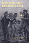 Becoming Free, Remaining Free: Manumission and Enslavement in New Orleans, 1846-1862 - Judith Kelleher Schafer