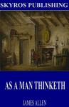 As a Man Thinketh - James Allen