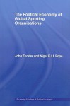 The Political Economy of Global Sporting Organisations - John Forster