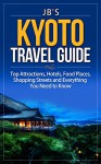 Kyoto Travel Guide: Top Attractions, Hotels, Food Places, Shopping Streets and Everything You Need to Know - Jennifer Bean