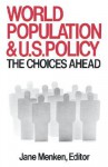 World Population and U.S. Policy: The Choices Ahead - Jane Menken